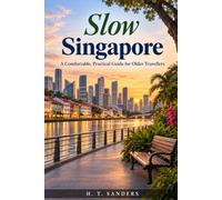 Slow Singapore: A Comfortable, Practical Guide for Older Travellers