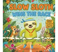 Slow Sloth Wins the Race: A Rhyming Picture Book About Patience, Perseverance, and Going at Your Own Pace