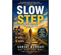 Slow Step: Win Big by Moving Calm, Consistent and Clear