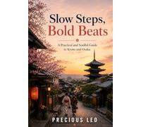 Slow Steps, Bold Beats: A Practical and Soulful Guide to Kyoto and Osaka