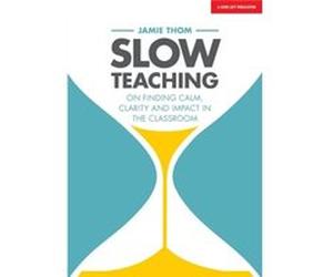 Slow Teaching On finding calm clarity and impact in the classroom by Jamie Thom Inconnu (Auteur)