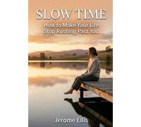 Slow Time: How to Make Your Life Stop Rushing Past You