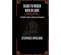 Slow to Anger Rich in Love: The Bible's Guide to Mastering Emotions