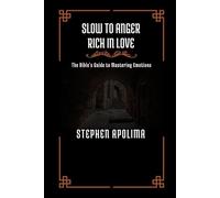 Slow to Anger Rich in Love: The Bible's Guide to Mastering Emotions