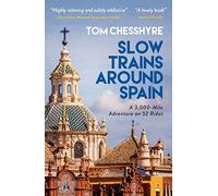 Slow Trains Around Spain: A 3,000-Mile Adventure on 52 Rides