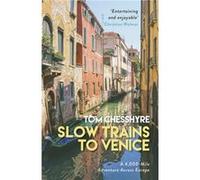 Slow Trains to Venice by Tom Chesshyre Tom Chesshyre (Auteur)