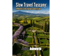 Slow Travel Tuscany: A Month in the Italian Countryside