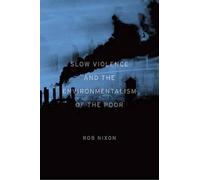 Slow Violence and the Environmentalism of the Poor by Nixon, Rob [Paperback]