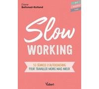 Slow Working - 10 Séances D'autocoaching Pour Travailler Moins Mais Mieux