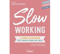Slow working: 10 séances d'autocoaching pour travailler moins mais mieux