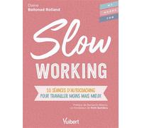 Slow working 10 séances d'autocoaching pour travailler moins mais mieux - Diane Ballonad Rolland - Vuibert - broché - Guide