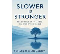 Slower Is Stronger: The Science of Stillness in a Fast-Paced World
