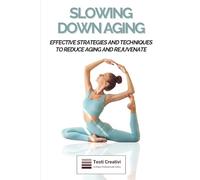 Slowing Down Aging: Effective Strategies and Techniques to Reduce Aging and Rejuvenate