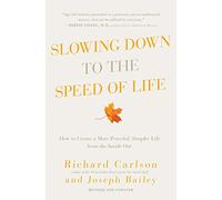 Slowing Down to the Speed of Life: How to Create a More Peaceful, Simpler Life from the Inside Out - The Classic Guide with Exercises for Stress Relief