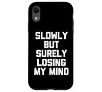 Slowly But Surely Losing My Mind - Slowly But Surely Losing My Mind - Slowly But Sûrement Coque pour iPhone XR