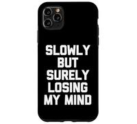 Slowly But Surely Losing My Mind - Slowly But Surely Losing My Mind - Slowly But Sûrement Coque pour iPhone 11 Pro Max