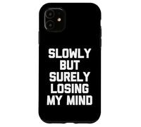 Slowly But Surely Losing My Mind - Slowly But Surely Losing My Mind - Slowly But Sûrement Coque pour iPhone 11