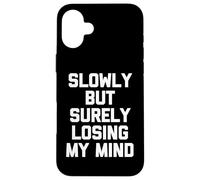 Slowly But Surely Losing My Mind - Slowly But Surely Losing My Mind - Slowly But Sûrement Coque pour iPhone 16 Plus