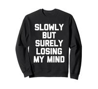 Slowly But Surely Losing My Mind - Slowly But Surely Losing My Mind - Slowly But Sûrement Sweatshirt