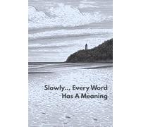 Slowly… Every Word Has A Meaning: A Journal For Writing Down Inspiring Thoughts, Events And Memories.