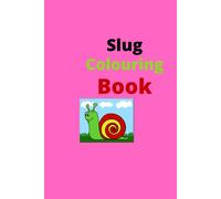 Slug Colouring Book: Giving Kids The Excitement Of Creativity