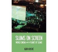 Slums On Screen: World Cinema And The Planet Of Slums (Hardcover) Igor University Of Reading Krstic, (Auteur)