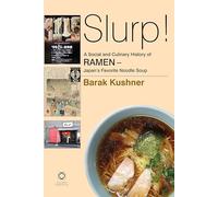 Slurp! A Social and Culinary History of Ramen: Japan's Favorite Noodle Soup
