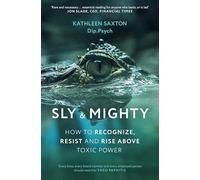 Sly and Mighty: How to Recognize, Resist and Rise Above Toxic Power