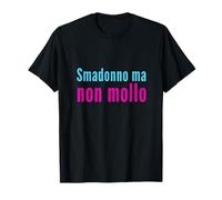 Smadonno Ma Non Mollo Don't Give Up en Italien T-Shirt