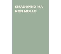 Smadonno ma non mollo - Taccuino divertente per appunti e idee | Quaderno simpatico da ufficio: Taccuino divertente per appunti, idee e pensieri | ... amici e amiche | Umorismo da ufficio