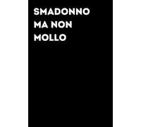 Smadonno ma non mollo - Taccuino divertente per appunti e idee | Quaderno simpatico da ufficio: Taccuino divertente per appunti, idee e pensieri | ... amici e amiche | Umorismo da ufficio