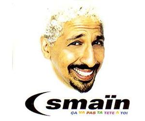 Smaïn - Ca Va Pas Ta Tete A Toi