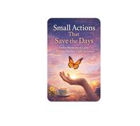 Small Action That Save the Days: Twelve Moments of Calm to Reclaim Presence, Light and Breath