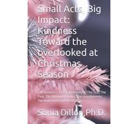 Small Acts, Big Impact: Kindness Toward the overlooked at Christmas 2025: The Homeless, The Brokenhearted, The Sick, The Poor, The Widow/Widower, The Grandparents, The Imprisoned and the Orphans