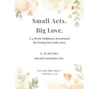 Small Acts. Big Love.: A 4-Week Children's Devotional for Living Out God's Love