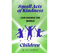 Small Acts of Kindness Can Change the World: Children