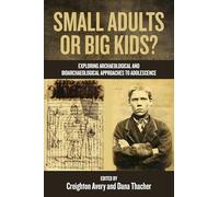Small Adults or Big Kids?: Exploring Archaeological and Bioarcheological Approaches to Adolescence