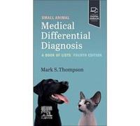 Small Animal Medical Differential Diagnosis - Thompson Mark DVM DABVPCanine and Feline Brevard Animal Hospital Brevard North Carolina USA - Elsevier Healt Thompson Mark DVM DABVPCanine and Feline Brev