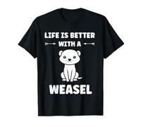 Small Animals Weasels Funny Life is Better with a Weasel T-Shirt