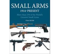 Small Arms: 300 of the World's Greatest Small Arms