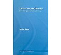 Small Arms And Security, CONTEMPORARY SECURITY STUDIES SERIES Denise Garcia (Auteur)