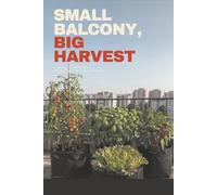 Small Balcony, Big Harvest: A Container-Gardening Field Guide for City Apartments