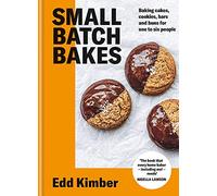 Small Batch Bakes: Baking cakes, cookies, bars and buns for one to six people