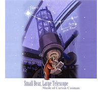 Small Bear Large Telescope: Music of Carson Cooman