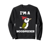 Small Bird Woodpeckers Cute Quote I'm a Woodpecker Sweatshirt