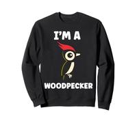 Small Bird Woodpeckers Cute Quote I'm a Woodpecker Sweatshirt