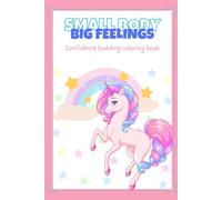 Small Body Big Feelings Coloring Book: Confidence Building: Unicorns- Coloring book for kids- coloring for better mental health- building self-worth- Ages 2+