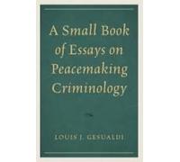 Small Book Of Essays On Peacemaking Criminology