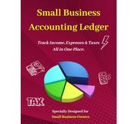 Small Business Accounting Ledger: Track Income, Expenses & Taxes with a Simple Bookkeeping Log