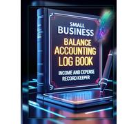 Small Business Balance Accounting Log Book: Track Assets, Liabilities, Income, and Financial Goals